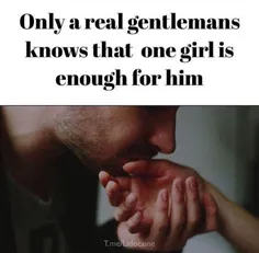 فقط یک جنتلمن واقعی میدونه که یک دختر برای او کافیه...