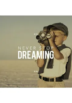 Never stop dreaming #