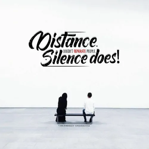 Distance doesn't separate people, silence does..