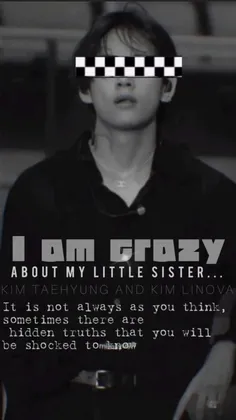 "I am crazy about my little sister"