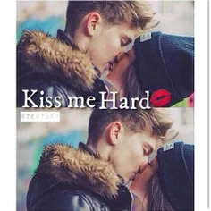 kiss me Hard.....!