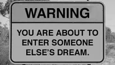 WARNING:YOU ARE ABOUT TO ENTER SOMEONE ELSE'S DREAM
