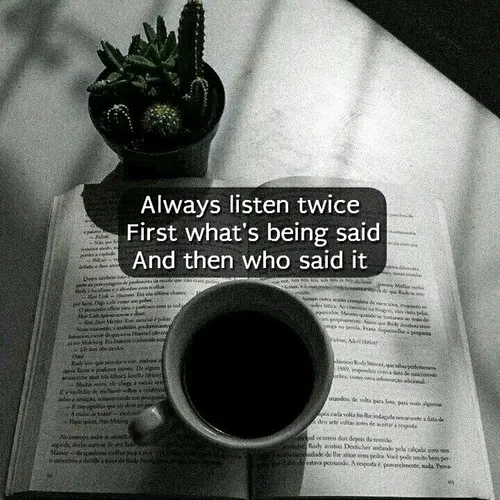 - همیشه دو بار گوش کن،