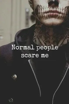 Normal People Scare Me....!