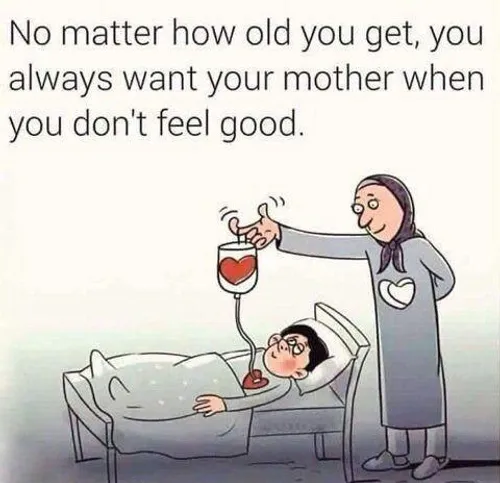 مهم نیست چند سالته تو همیشه مادرت را می خواهی وقتی که احس