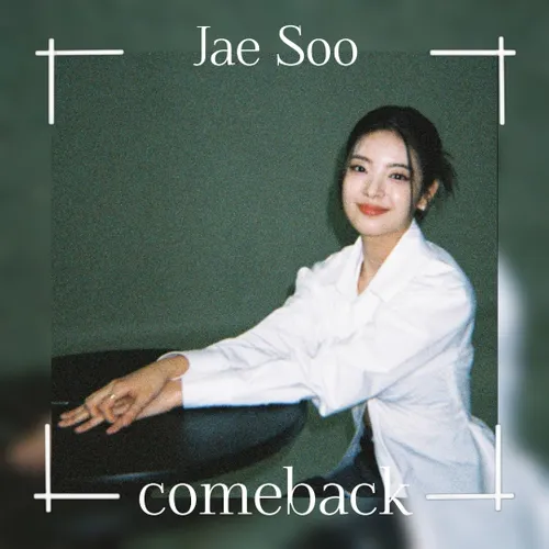 comeback:Jae Soo